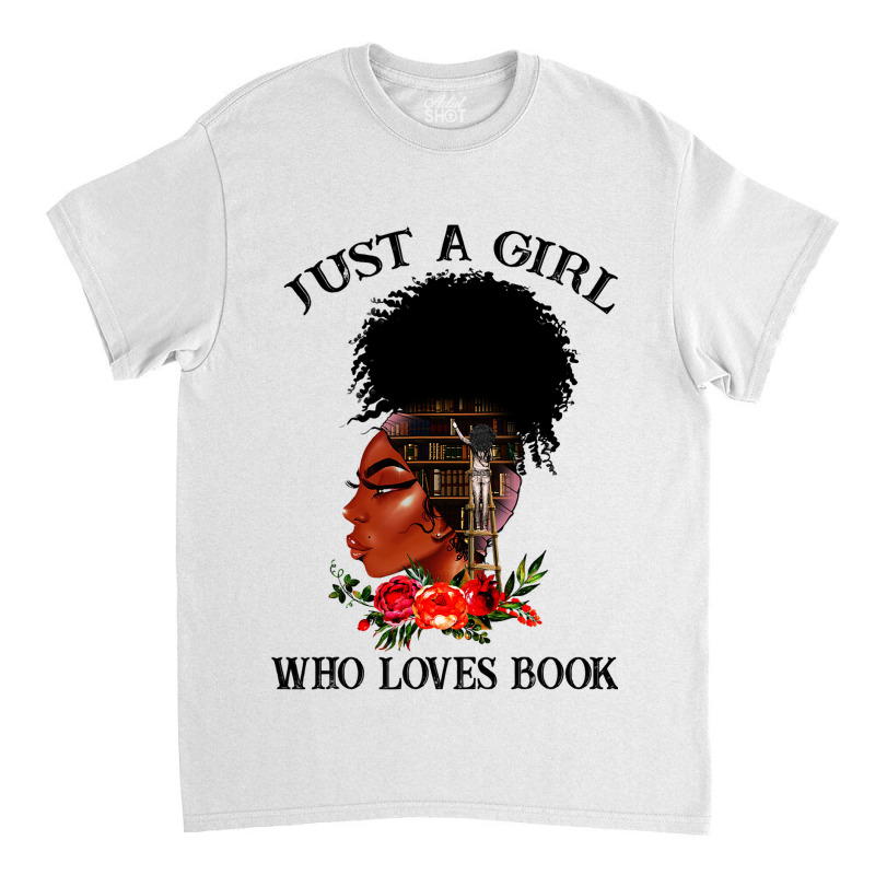 Just A Girl Who Loves Book Afro Woman Ladies Women Classic T-shirt by DENISEWRIGHT | Artistshot