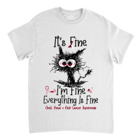 Its Fine Im Fine Everything Is Fine Oral Head Neck Classic T-shirt | Artistshot