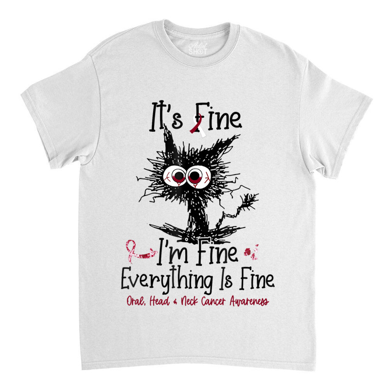 Its Fine Im Fine Everything Is Fine Oral Head Neck Classic T-shirt by GARYYATES | Artistshot