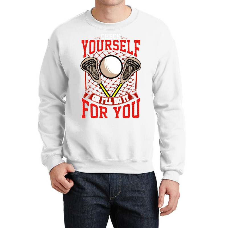 Lacrosse Check Yourself Or Ill Do It For You Lax O Crewneck Sweatshirt | Artistshot