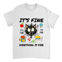 Its Fine Im Fine Everythings Fine Stressed Cat Tea Classic T-shirt | Artistshot