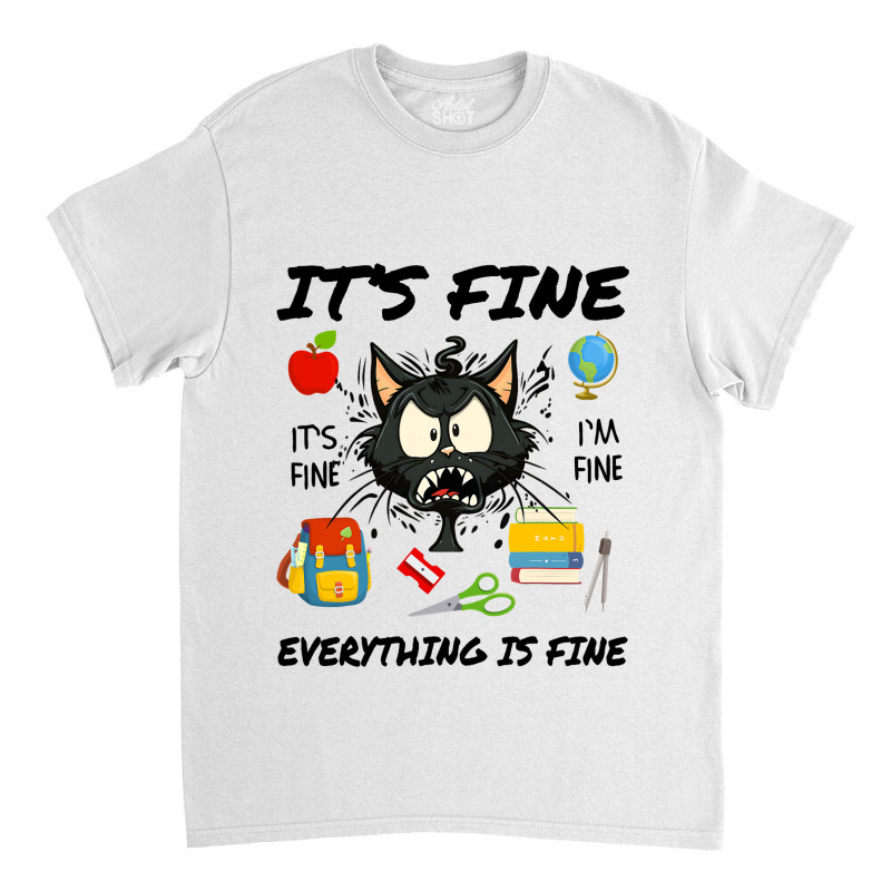 Its Fine Im Fine Everythings Fine Stressed Cat Tea Classic T-shirt | Artistshot