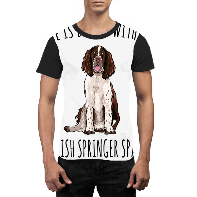 Life Is Better With A English Springer Spaniel Dog Graphic T-shirt | Artistshot