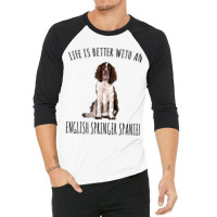 Life Is Better With A English Springer Spaniel Dog 3/4 Sleeve Shirt | Artistshot