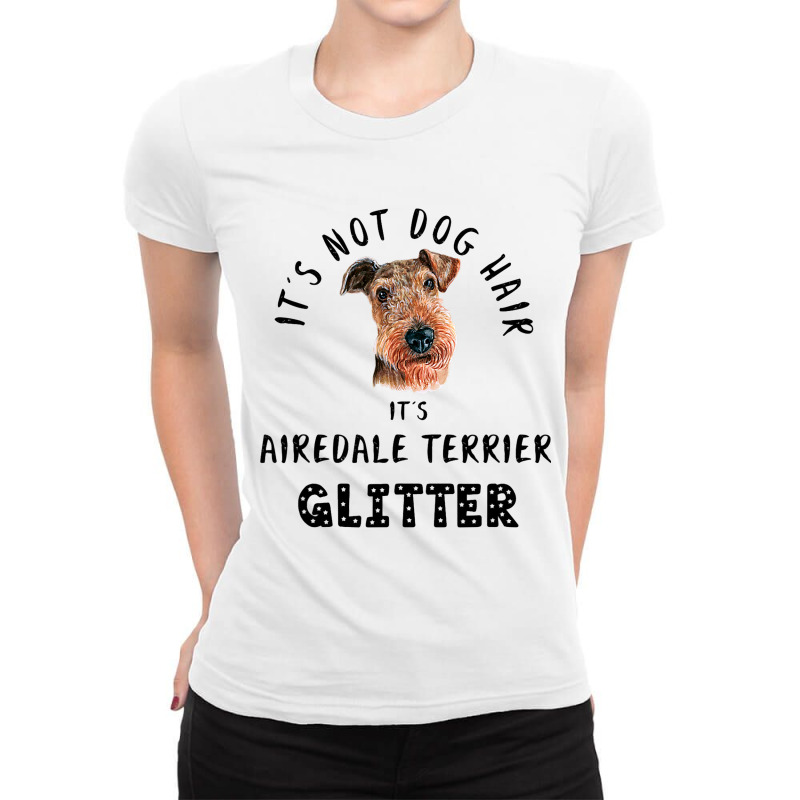 Its Not Dog Hair Its Airedale Terrier Glitter Ladies Fitted T-Shirt by JESSELEON | Artistshot