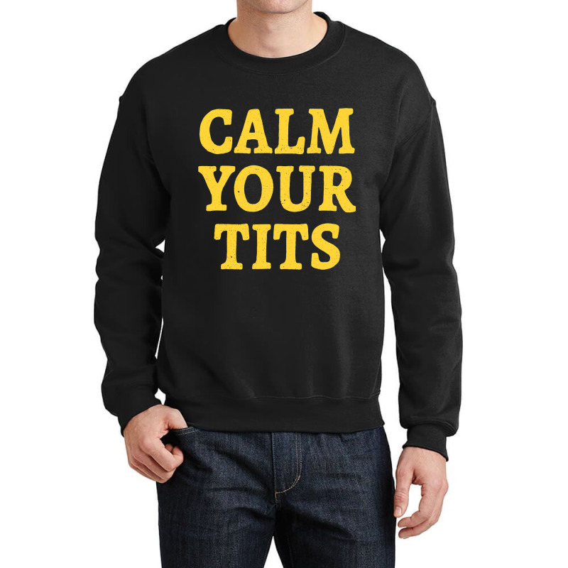 Calm Your Tits Sarcastic Calm Down Funny Advice Crewneck Sweatshirt | Artistshot