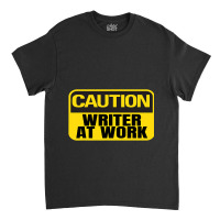 Caution Writer At Work Yellow Caution Sign Classic T-shirt | Artistshot