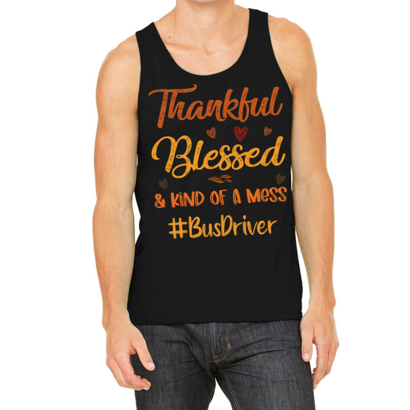 Bus Driver Thankful Blessed And Kind Of A Mess Tha Tank Top | Artistshot