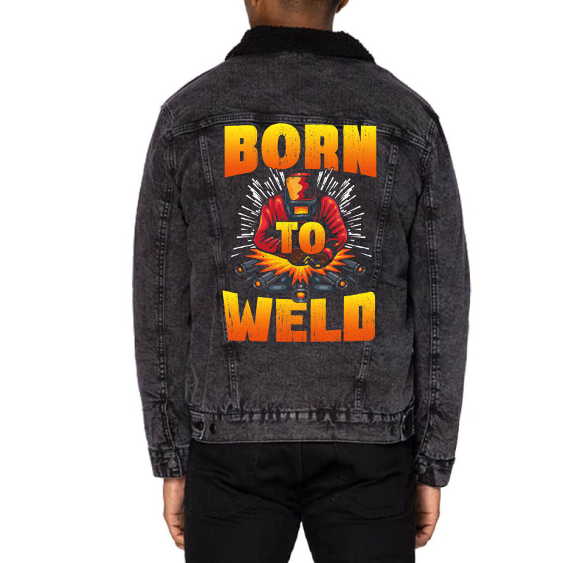 Born To Weld Cool Welder Ironworker Pipeliner Weld Unisex Sherpa-lined Denim Jacket | Artistshot