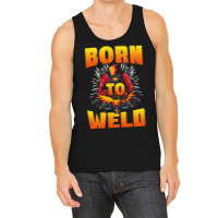 Born To Weld Cool Welder Ironworker Pipeliner Weld Tank Top | Artistshot