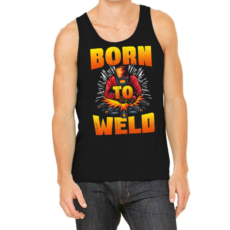 Born To Weld Cool Welder Ironworker Pipeliner Weld Tank Top | Artistshot