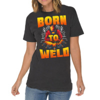 Born To Weld Cool Welder Ironworker Pipeliner Weld Vintage T-shirt | Artistshot