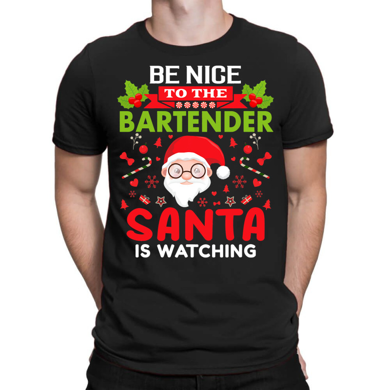 Be Nice To The Bartender Santa Is Watching Christm T-shirt | Artistshot