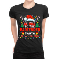 Be Nice To The Bartender Santa Is Watching Funny C Ladies Fitted T-shirt | Artistshot