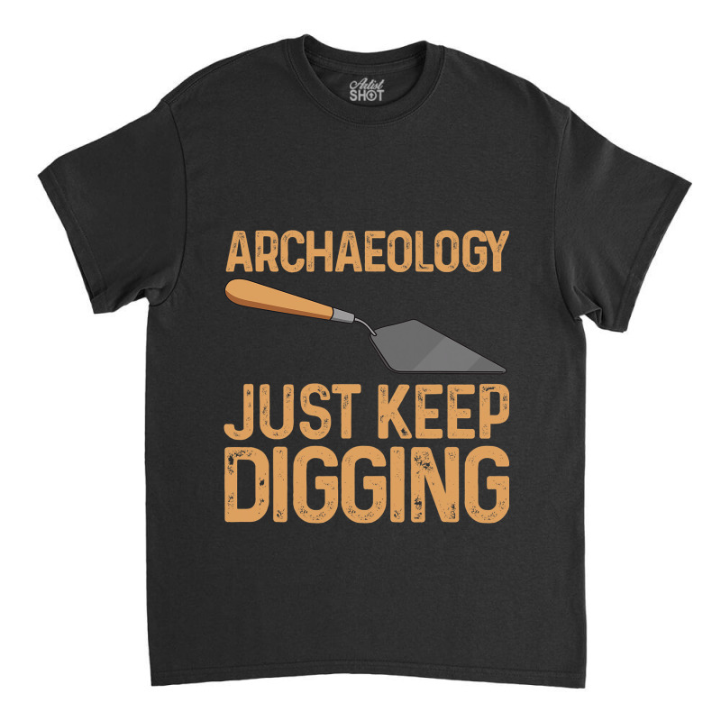 Cool Archaeology For Men Women History Anthropolog Classic T-shirt by AnamarieStrawn | Artistshot