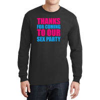 Thanks For Coming To The Sex Party 2 Long Sleeve Shirts | Artistshot