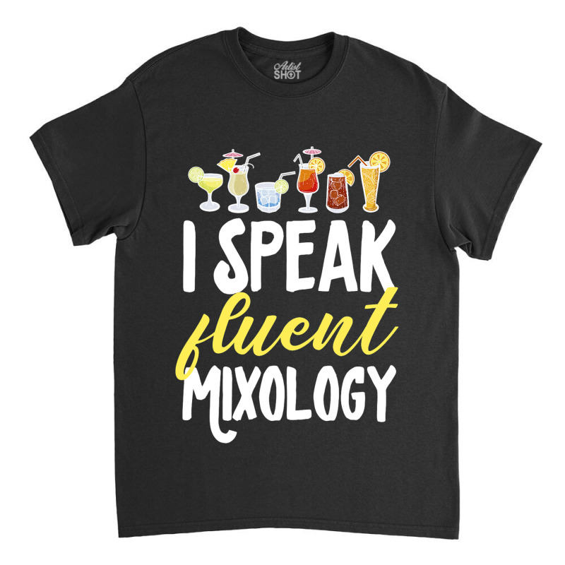 Cocktail Mixologist Bartender I Speak Fluent Mixol Classic T-shirt by AustynHidago | Artistshot