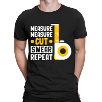 Craftsmen Tool Measure Measure Cut Sweat Repeat 4 T-shirt | Artistshot