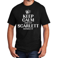 Keep Calm And Let Scarlett Handle It Customized Nickname T Shirt Basic T-shirt | Artistshot