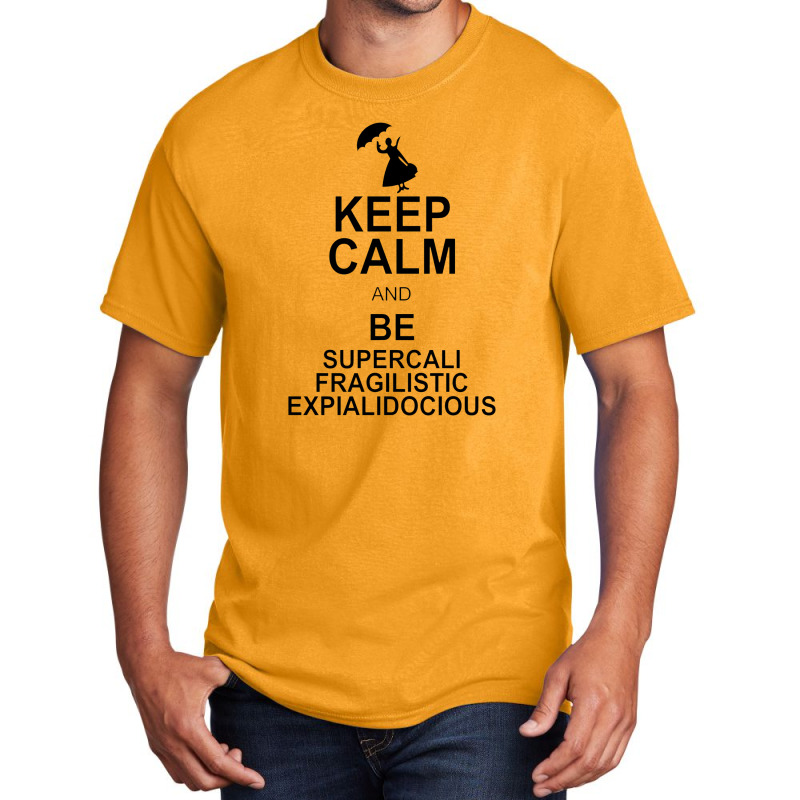 Keep Calm And Be Supercalifragilisticexpialidocious Basic T-shirt by wesrakuat | Artistshot