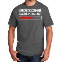 Sarcastic Comment Loading Please Wait For Women Men Joke T Shirt Basic T-shirt | Artistshot