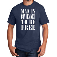 Man Is Condemned To Be Free Basic T-shirt | Artistshot