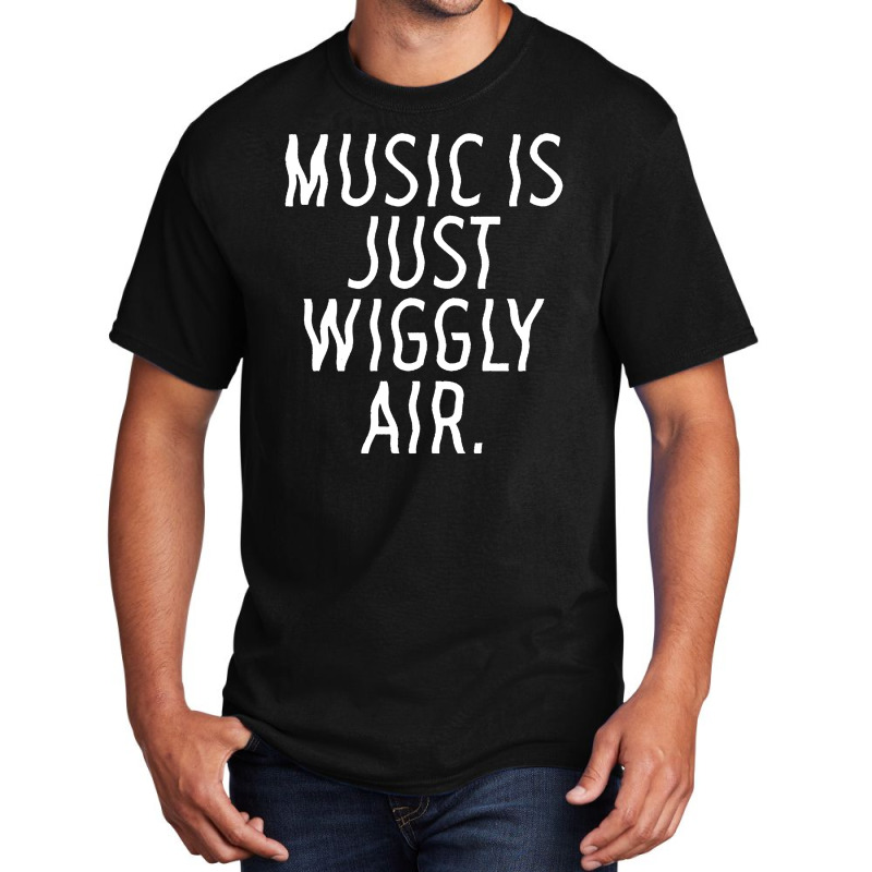 Music Is Just Wiggly Air Basic T-shirt | Artistshot