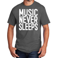 Music Never Sleeps Musician Gift Idea Basic T-shirt | Artistshot