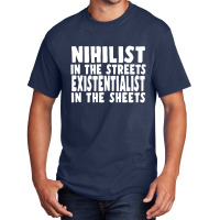 Nihilist In The Streets, Existentialist In The Sheets Basic T-shirt | Artistshot