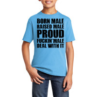 Born Male Raised Male Proud Fuckin' Male Deal With It Basic Youth T-shirt | Artistshot