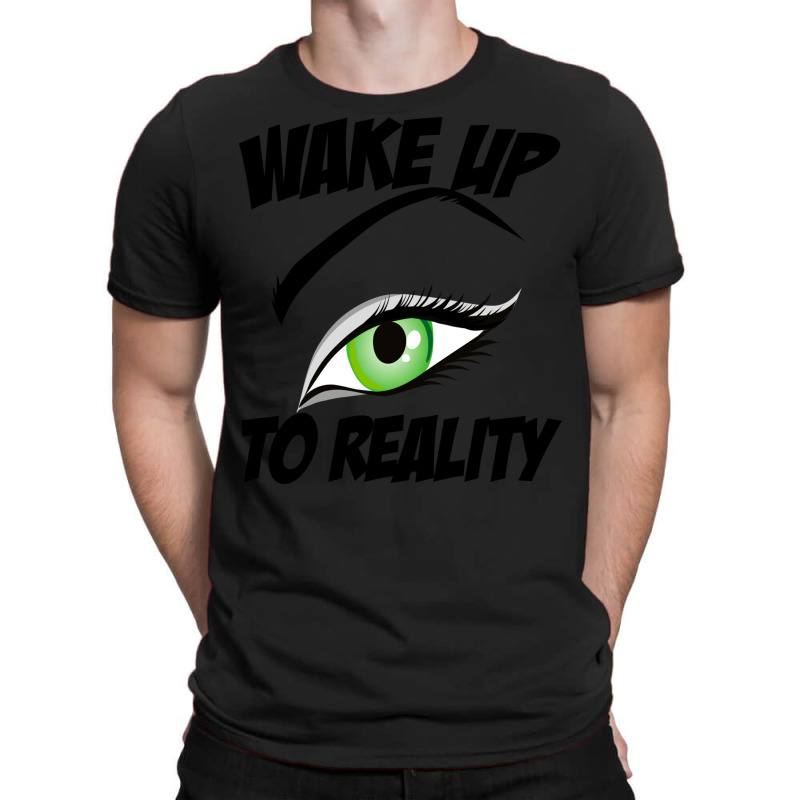 Wake Up To Reality New T-shirt | Artistshot