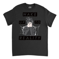 Wake Up To Reality Classic T-shirt | Artistshot