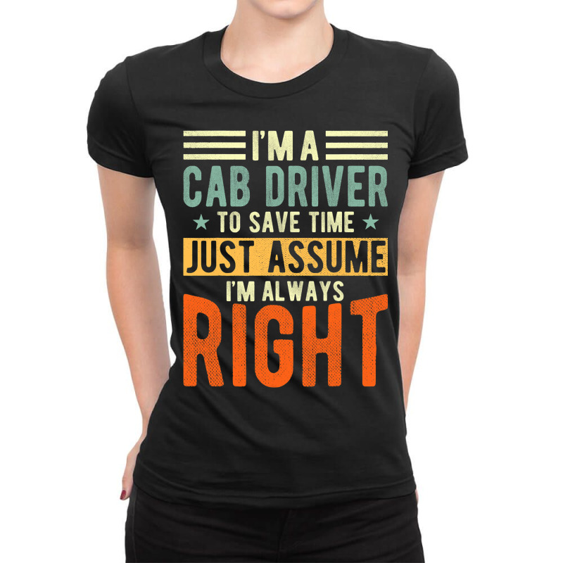 Cab Driver Design I´m Always Right Cab Driver Ladies Fitted T-Shirt by HarborLenard | Artistshot