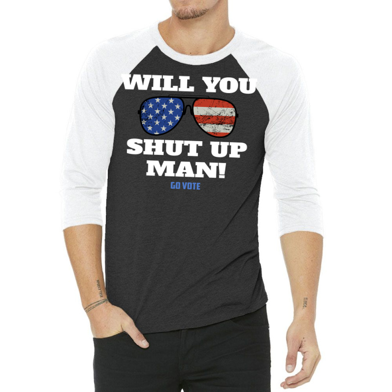 Will You Shut Up Man Anti Trump Gift 3/4 Sleeve Shirt | Artistshot