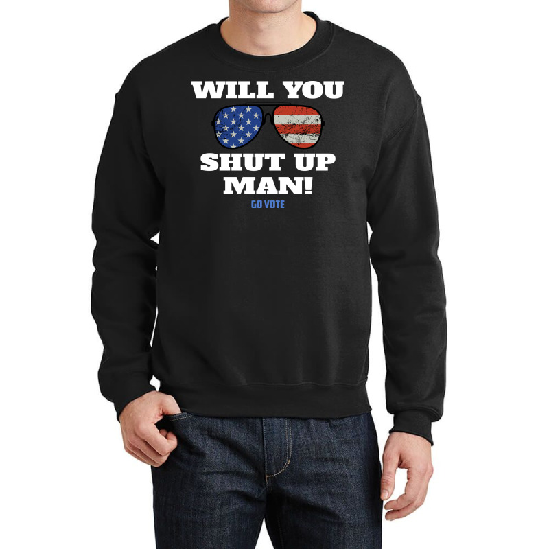 Will You Shut Up Man Anti Trump Gift Crewneck Sweatshirt | Artistshot