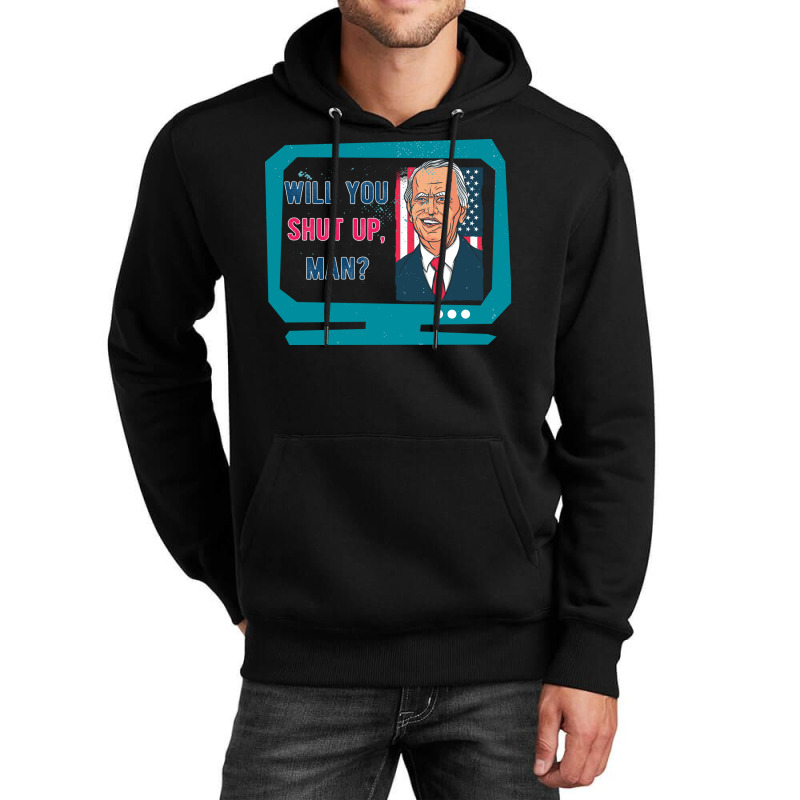 Will You Shut Up Man Biden Debate Quote New Style Unisex Hoodie | Artistshot