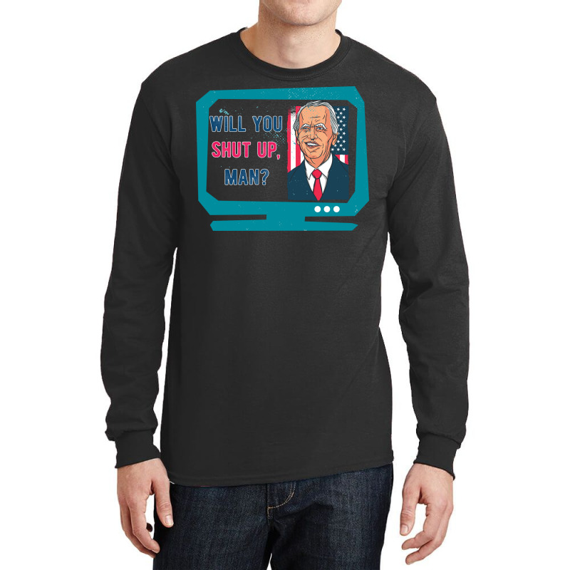 Will You Shut Up Man Biden Debate Quote New Style Long Sleeve Shirts | Artistshot