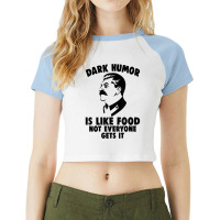 Dark Humor Is Like Food Not Everyone Gets It Stalin T Shirt. T Shirt Raglan Crop Top | Artistshot