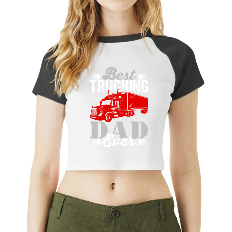 Best Trucking Dad Ever, Big Rig Trucker, Truckin Fathers Day T Shirt Raglan Crop Top by LoriMccarty89 | Artistshot