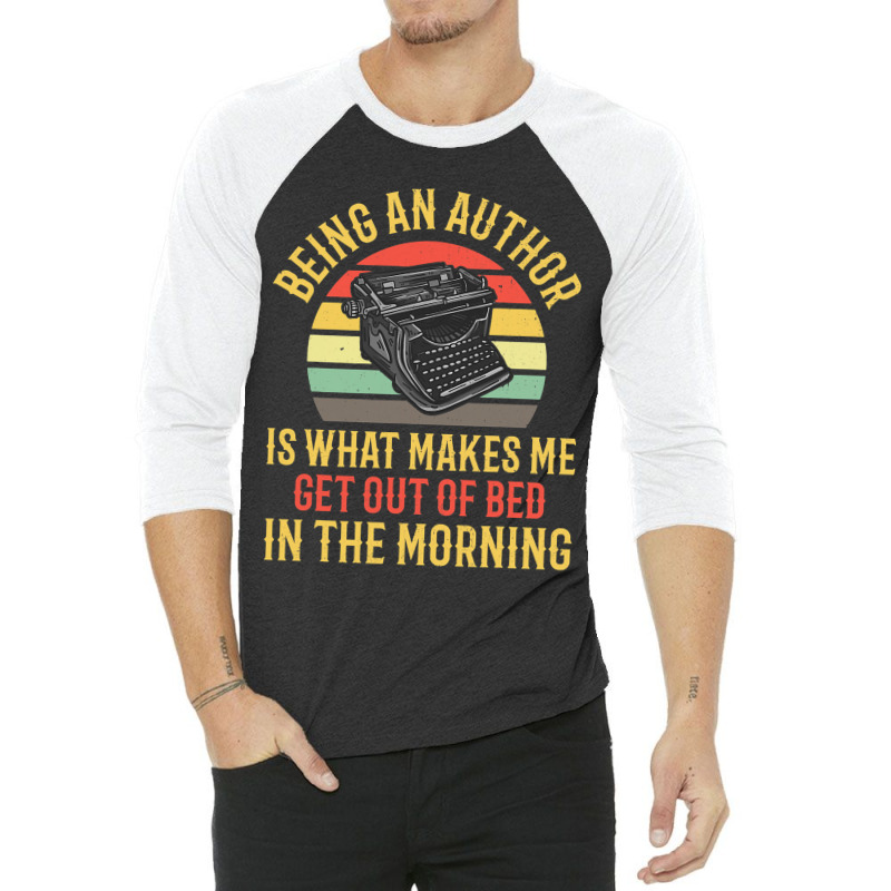 Being An Author Wakes Me In Morning Fun Book Write 3/4 Sleeve Shirt by JOEGREEN | Artistshot