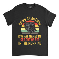 Being An Author Wakes Me In Morning Fun Book Write Classic T-shirt | Artistshot