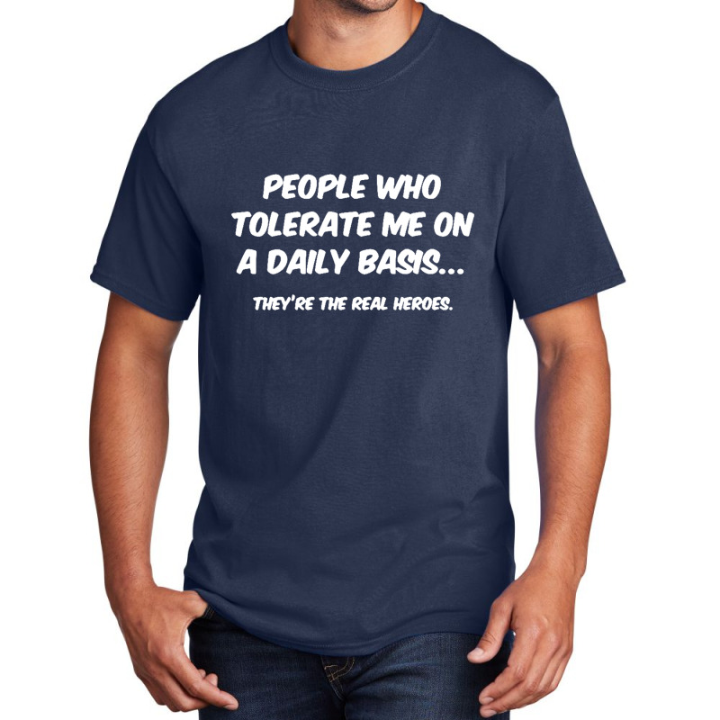 People Who Tolerate Me On A Daily Basis Sarcastic Graphic Novelty Funn Basic T-shirt | Artistshot