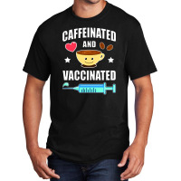 Coffee Lover Caffeinated And Vaccinated Basic T-shirt | Artistshot