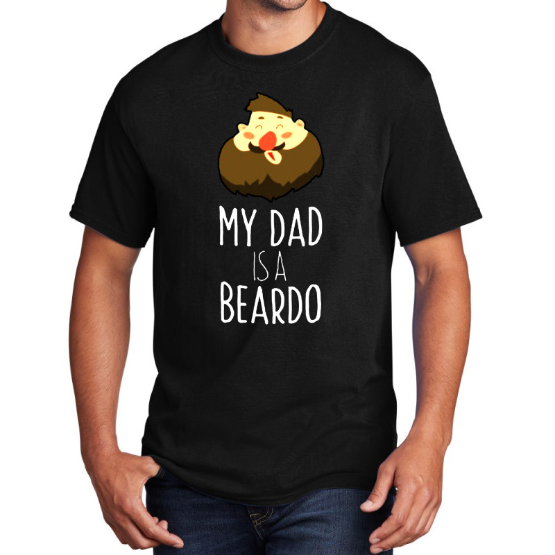 My Dad Is A Beardo Basic T-shirt | Artistshot