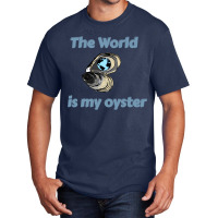 The World Is My Oyster Basic T-shirt | Artistshot