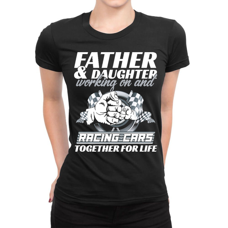 Fathers Day T  Shirt Father And Daughter Working On And Racing Cars To Ladies Fitted T-Shirt by protectiveblackening | Artistshot