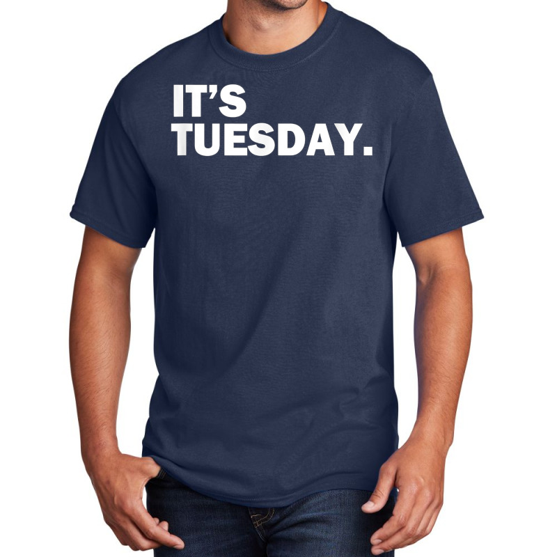 It's Tuesday Day Of The Week Funny Weekly Daily T Shirt Basic T-shirt | Artistshot