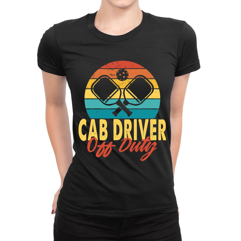 Cab Driver Off Duty Pickleball Player Retirement Ladies Fitted T-Shirt by SiddharthaGish | Artistshot