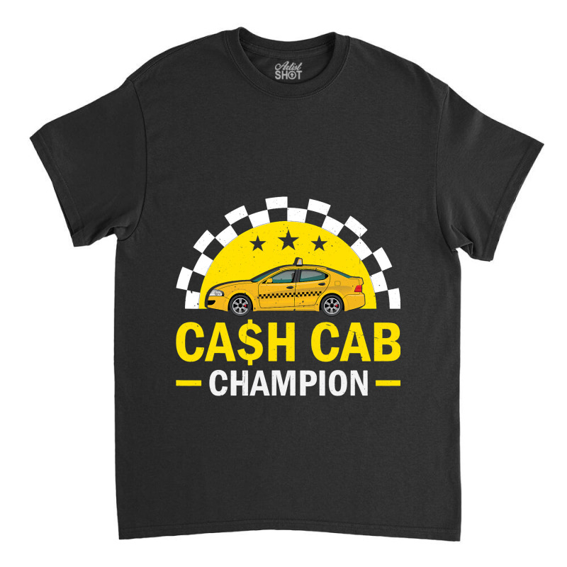 Cash Cab Taxi Driver Job Worlds Best Job Taxi Driv Classic T-shirt by WENDYKARL | Artistshot