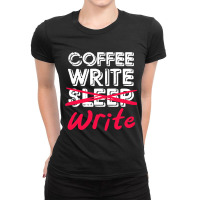 Coffee Write Sleep Write Writer Author Novelist Jo Ladies Fitted T-shirt | Artistshot